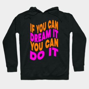 If you can dream it you can do it Hoodie